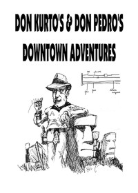 # 34, Don Kurto's & Don Pedro's Downtown Adventures